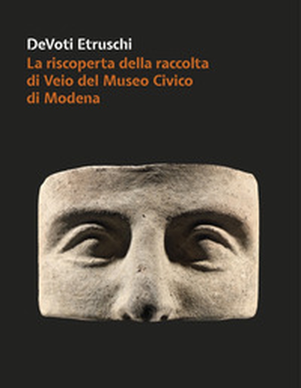 DeVoti Etruschi. La riscoperta della raccolta di Veio del Museo Civico di Modena - Librerie.coop DeVoti Etruschi. La riscoperta della raccolta di Veio del Museo Civico di Modena - Librerie.coop