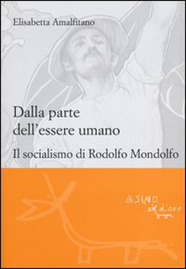Dalla parte dell'essere umano. Il socialismo di Rodolfo Mondolfo - Librerie.coop Dalla parte dell'essere umano. Il socialismo di Rodolfo Mondolfo - Librerie.coop