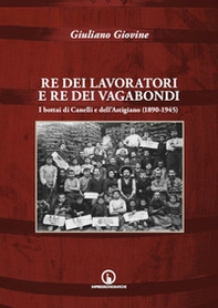 Re dei lavoratori e re dei vagabondi. I bottai di Canelli e dell'Astigiano (1890-1945) - Librerie.coop