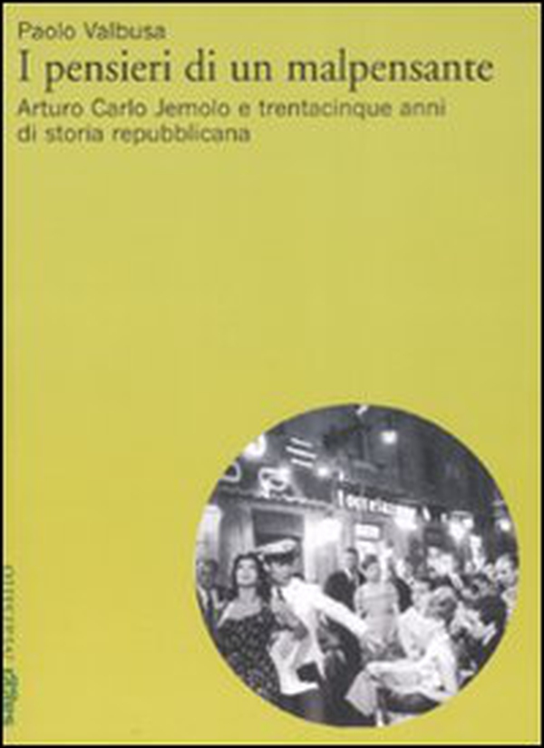 I pensieri di un malpensante. Arturo Carlo Jemolo e trentacinque anni di storia repubblicana - Librerie.coop I pensieri di un malpensante. Arturo Carlo Jemolo e trentacinque anni di storia repubblicana - Librerie.coop