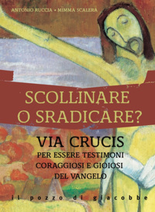 Scollinare o sradicare? Via Crucis per essere testimoni coraggiosi e gioiosi del Vangelo - Librerie.coop Scollinare o sradicare? Via Crucis per essere testimoni coraggiosi e gioiosi del Vangelo - Librerie.coop