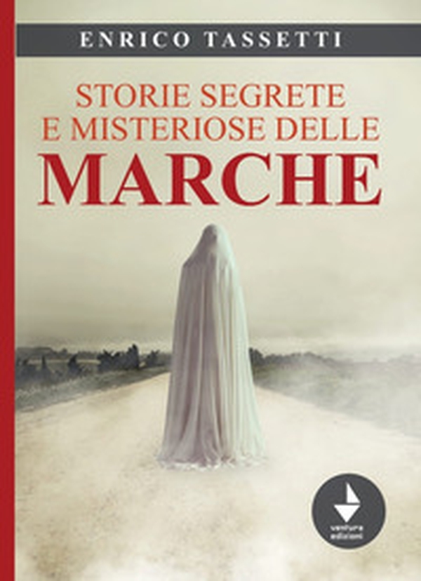 Storie segrete e misteriose delle Marche - Librerie.coop Storie segrete e misteriose delle Marche - Librerie.coop
