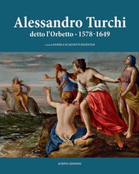 Alessandro Turchi detto l'Orbetto (1578-1649). Catalogo generale - Librerie.coop