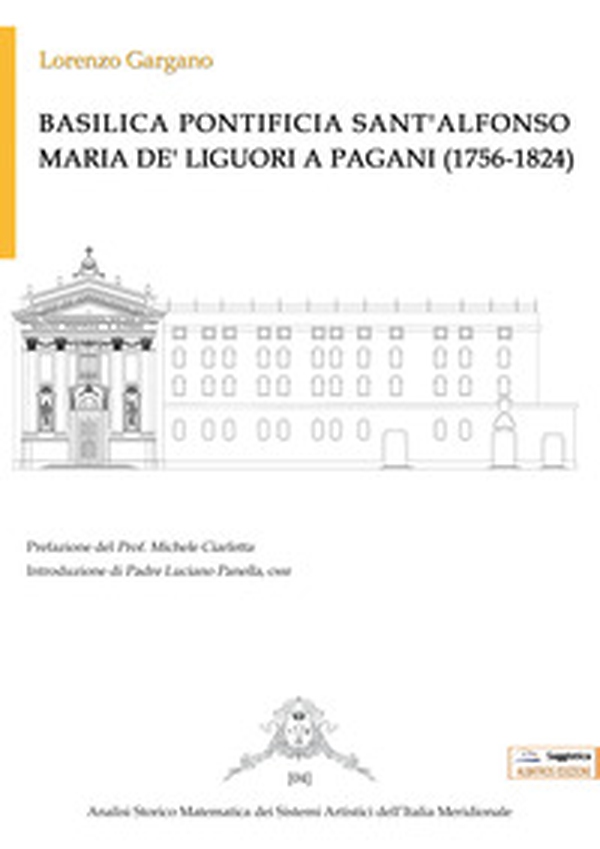 Basilica Pontificia Sant'Alfonso Maria De' Liguori a Pagani (1756-1824) - Librerie.coop Basilica Pontificia Sant'Alfonso Maria De' Liguori a Pagani (1756-1824) - Librerie.coop