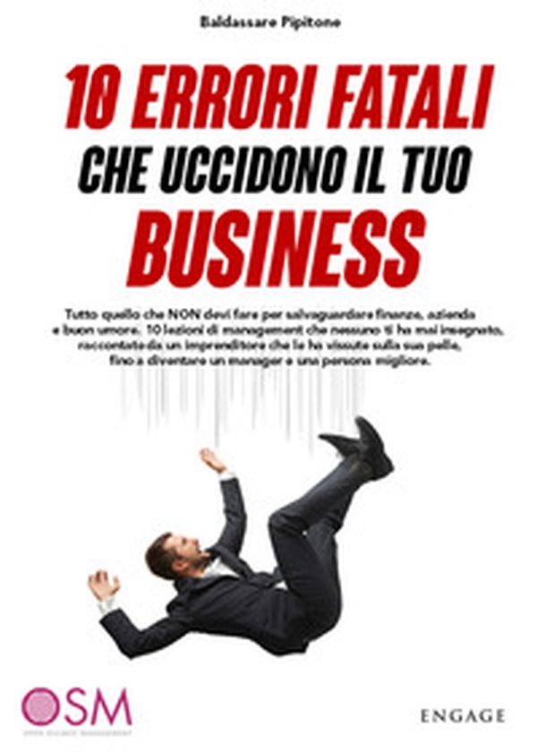 10 errori fatali che uccidono il tuo business. Tutto quello che non devi fare per salvaguardare finanze, azienda e buon umore - Librerie.coop 10 errori fatali che uccidono il tuo business. Tutto quello che non devi fare per salvaguardare finanze, azienda e buon umore - Librerie.coop