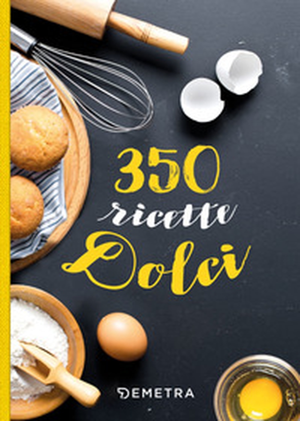 350 ricette dolci - Librerie.coop 350 ricette dolci - Librerie.coop