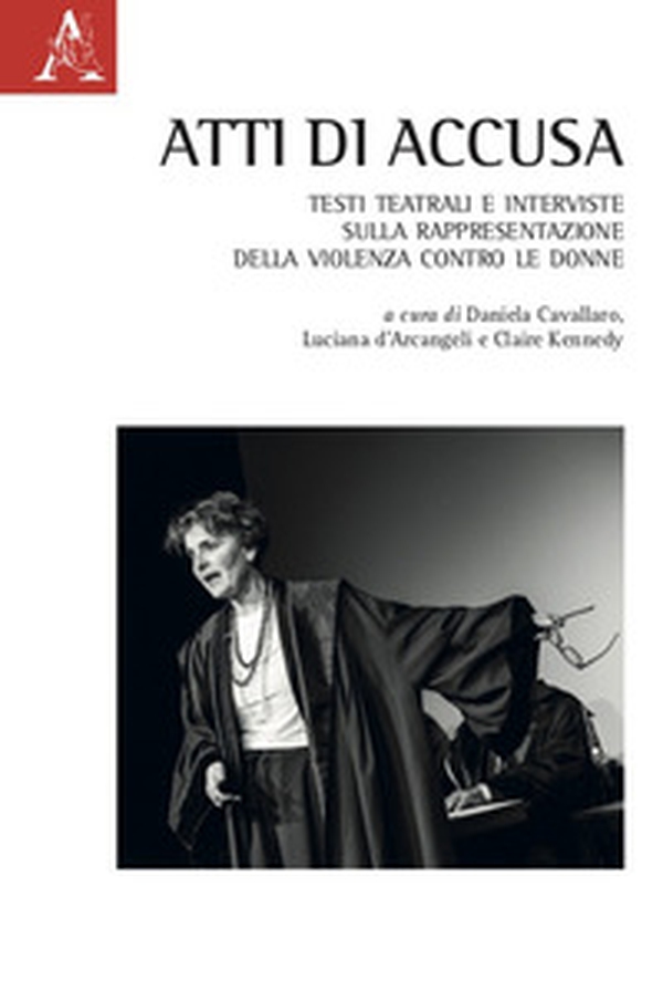 Atti di accusa. Testi teatrali e interviste sulla rappresentazione della violenza contro le donne - Librerie.coop Atti di accusa. Testi teatrali e interviste sulla rappresentazione della violenza contro le donne - Librerie.coop