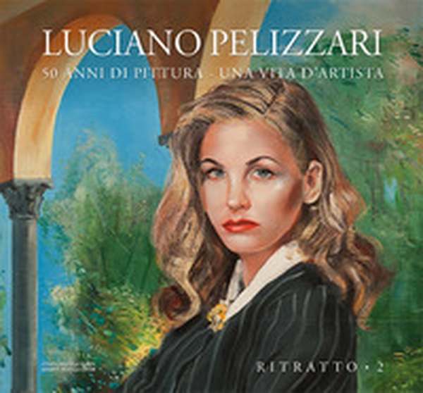 Luciano Pelizzari. 50 anni di pittura. Una vita d'artista - Vol. 2 - Librerie.coop Luciano Pelizzari. 50 anni di pittura. Una vita d'artista - Vol. 2 - Librerie.coop