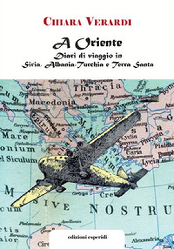 A Oriente. Diari di viaggio in Siria, Albania, Turchia e Terra Santa - Librerie.coop A Oriente. Diari di viaggio in Siria, Albania, Turchia e Terra Santa - Librerie.coop