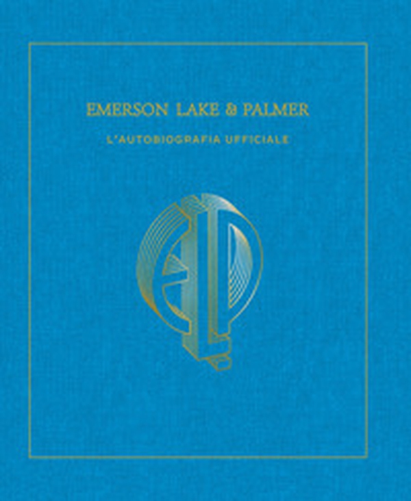 Emerson, Lake & Palmer. L'autobiografia ufficiale - Librerie.coop Emerson, Lake & Palmer. L'autobiografia ufficiale - Librerie.coop