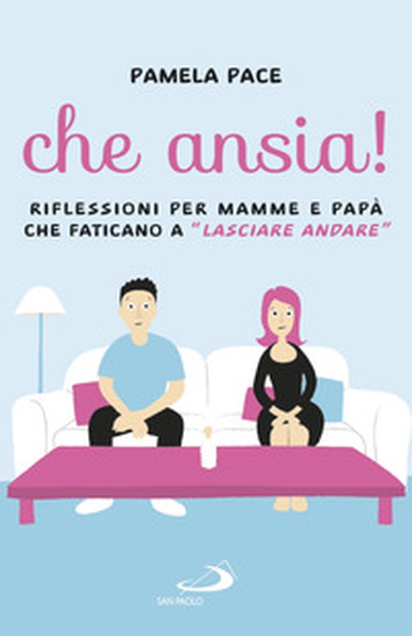 Che ansia! Riflessioni per mamme e papà che faticano a «lasciare andare» - Librerie.coop Che ansia! Riflessioni per mamme e papà che faticano a «lasciare andare» - Librerie.coop
