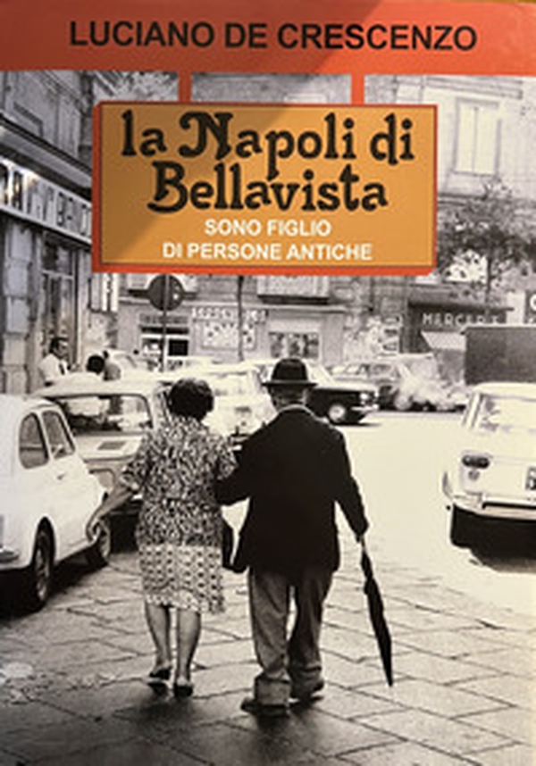 La Napoli di Bellavista. Sono figlio di persone antiche - Librerie.coop La Napoli di Bellavista. Sono figlio di persone antiche - Librerie.coop