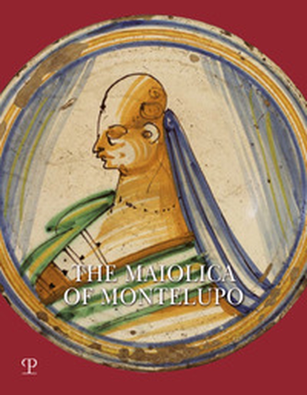 The Maiolica of Montelupo. Heraldry, portraits and «figurati» - Librerie.coop The Maiolica of Montelupo. Heraldry, portraits and «figurati» - Librerie.coop
