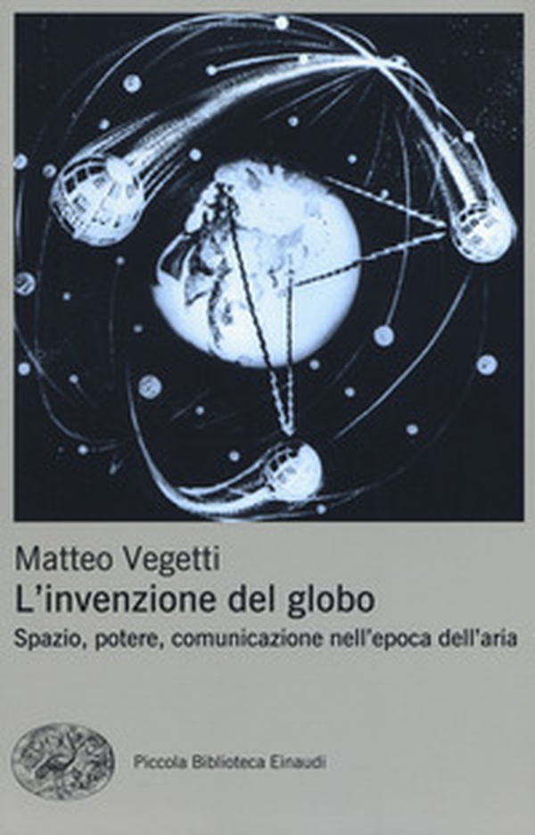 L'invenzione del globo. Spazio, potere, comunicazione nell'epoca dell'aria - Librerie.coop L'invenzione del globo. Spazio, potere, comunicazione nell'epoca dell'aria - Librerie.coop