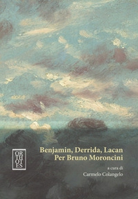 Benjamin, Derrida, Lacan. Per Bruno Moroncini - Librerie.coop