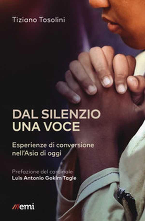 Dal silenzio una voce. Esperienze di conversione nell'Asia di oggi - Librerie.coop Dal silenzio una voce. Esperienze di conversione nell'Asia di oggi - Librerie.coop