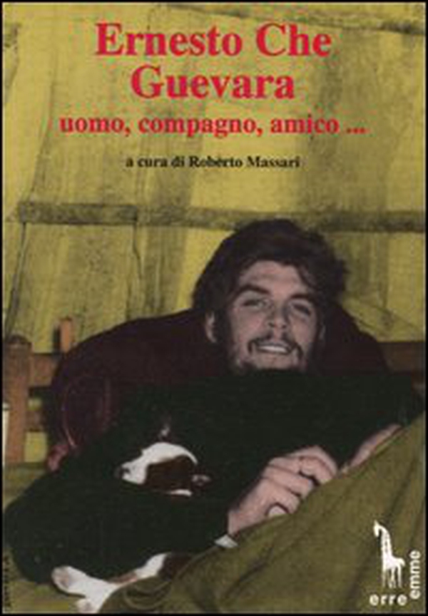 Ernesto Che Guevara: uomo, compagno, amico... - Librerie.coop Ernesto Che Guevara: uomo, compagno, amico... - Librerie.coop