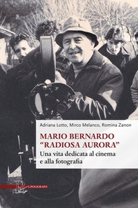Mario Bernardo «Radiosa Aurora». Una vita dedicata al cinema e alla fotografia - Librerie.coop