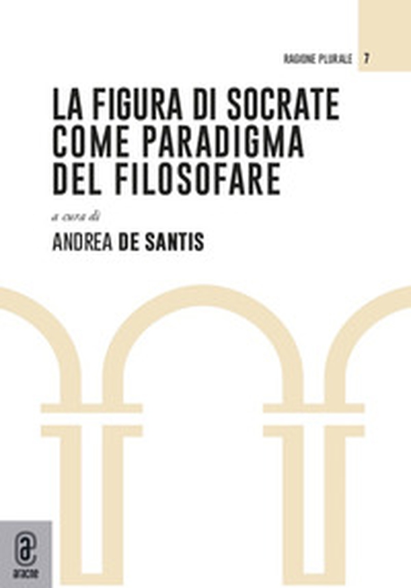 La figura di Socrate come paradigma del filosofare - Librerie.coop La figura di Socrate come paradigma del filosofare - Librerie.coop