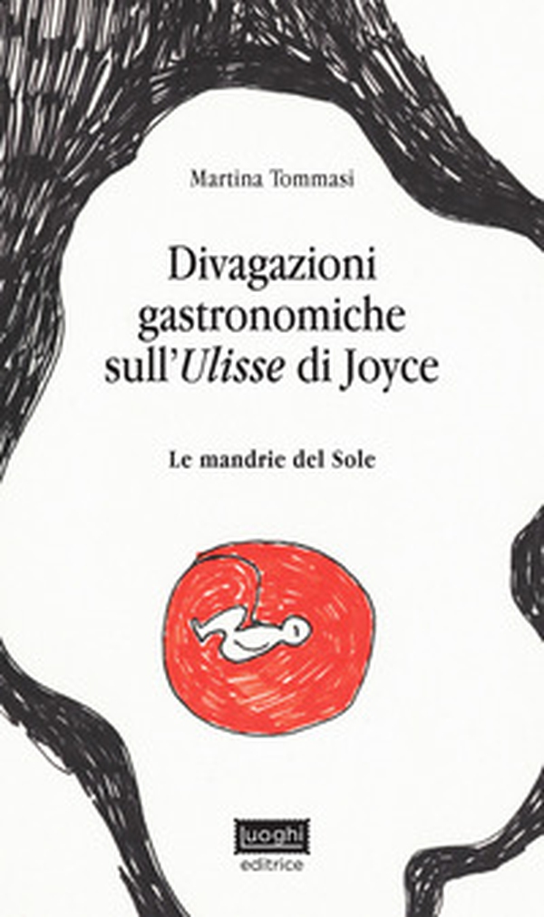 Divagazioni gastronomiche sull'Ulisse di Joyce. Le mandrie del sole - Librerie.coop Divagazioni gastronomiche sull'Ulisse di Joyce. Le mandrie del sole - Librerie.coop