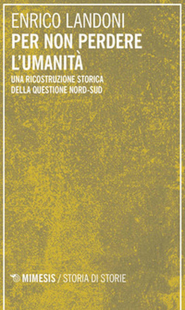 Per non perdere l'umanità. Una ricostruzione storica della questione Nord-Sud - Librerie.coop Per non perdere l'umanità. Una ricostruzione storica della questione Nord-Sud - Librerie.coop