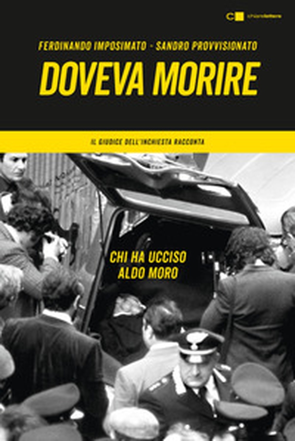 Doveva morire. Chi ha ucciso Aldo Moro. Il giudice dell'inchiesta racconta - Librerie.coop Doveva morire. Chi ha ucciso Aldo Moro. Il giudice dell'inchiesta racconta - Librerie.coop