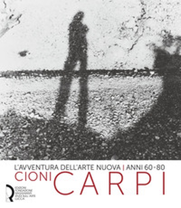 L'avventura dell'arte nuova anni 60-80. Cioni Carpi. Ediz. italiana e inglese - Librerie.coop L'avventura dell'arte nuova anni 60-80. Cioni Carpi. Ediz. italiana e inglese - Librerie.coop