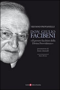 Don Giulio Facibeni. «Il povero facchino della divina provvidenza» - Librerie.coop