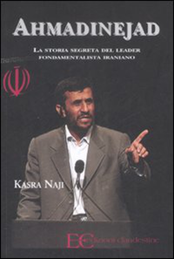 Ahmadinejad. La storia segreta del leader fondamentalista iraniano - Librerie.coop Ahmadinejad. La storia segreta del leader fondamentalista iraniano - Librerie.coop