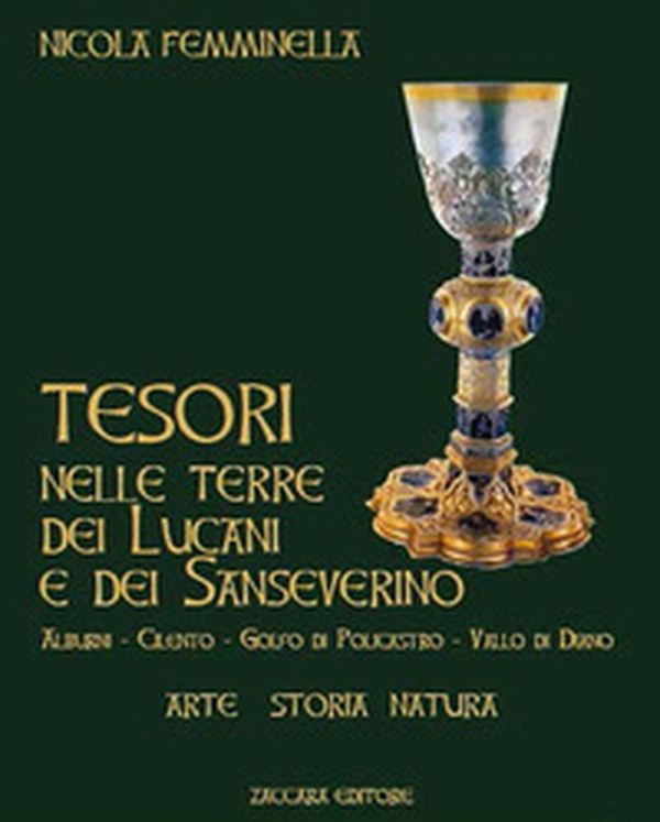 Tesori nelle terre dei Lucani e dei Sanseverino. Alburni Cilento Golfo di Policastro Vallo di Diano - Librerie.coop Tesori nelle terre dei Lucani e dei Sanseverino. Alburni Cilento Golfo di Policastro Vallo di Diano - Librerie.coop