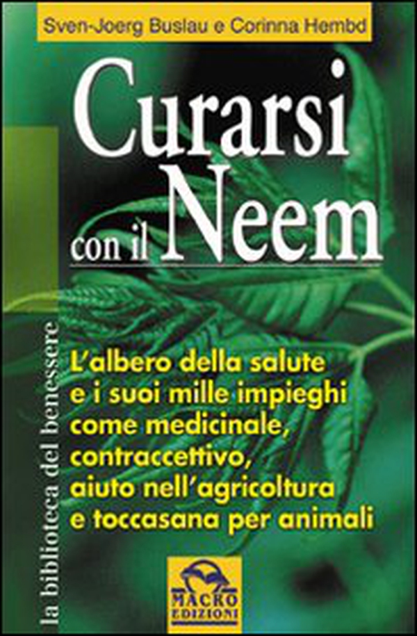 Curarsi con il neem. L'albero della slute e i suoi mille impieghi come medicinale, contraccettivo, aiuto nell'agricoltura... - Librerie.coop Curarsi con il neem. L'albero della slute e i suoi mille impieghi come medicinale, contraccettivo, aiuto nell'agricoltura... - Librerie.coop
