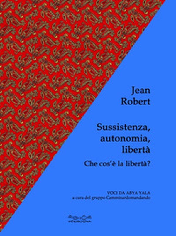 Sussistenza, autonomia, libertà. Che cos'è la libertà? - Librerie.coop Sussistenza, autonomia, libertà. Che cos'è la libertà? - Librerie.coop