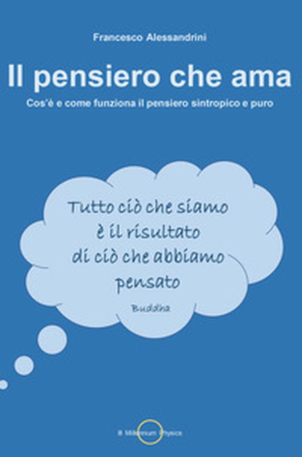 Il pensiero che ama. Cos'è e come funziona il pensiero sintropico e puro - Librerie.coop Il pensiero che ama. Cos'è e come funziona il pensiero sintropico e puro - Librerie.coop