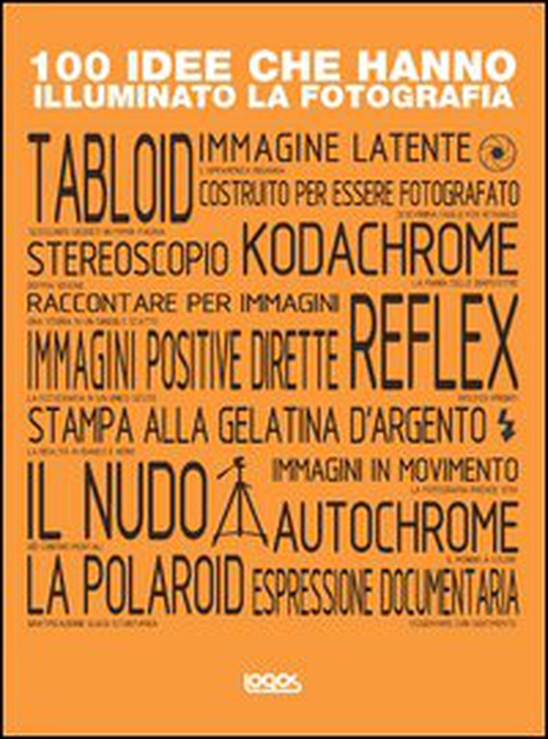 100 idee che hanno illuminato la fotografia - Librerie.coop 100 idee che hanno illuminato la fotografia - Librerie.coop