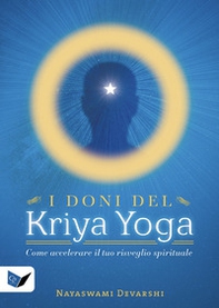 I doni del kriya yoga. Come accelerare il tuo risveglio spirituale - Librerie.coop