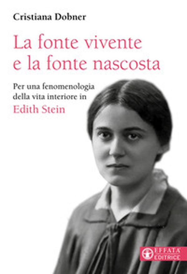 La fonte vivente e la fonte nascosta. Per una fenomenologia della vita interiore in Edith Stein - Librerie.coop La fonte vivente e la fonte nascosta. Per una fenomenologia della vita interiore in Edith Stein - Librerie.coop