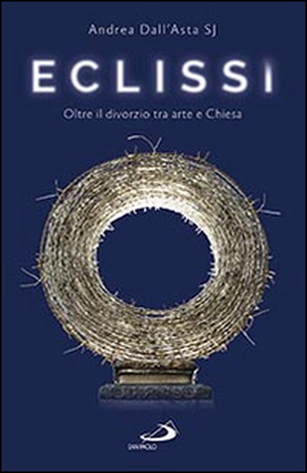 Eclissi. Oltre il divorzio tra arte e Chiesa - Librerie.coop Eclissi. Oltre il divorzio tra arte e Chiesa - Librerie.coop