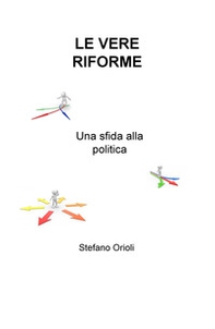 Le vere riforme. Una sfida alla politica - Librerie.coop