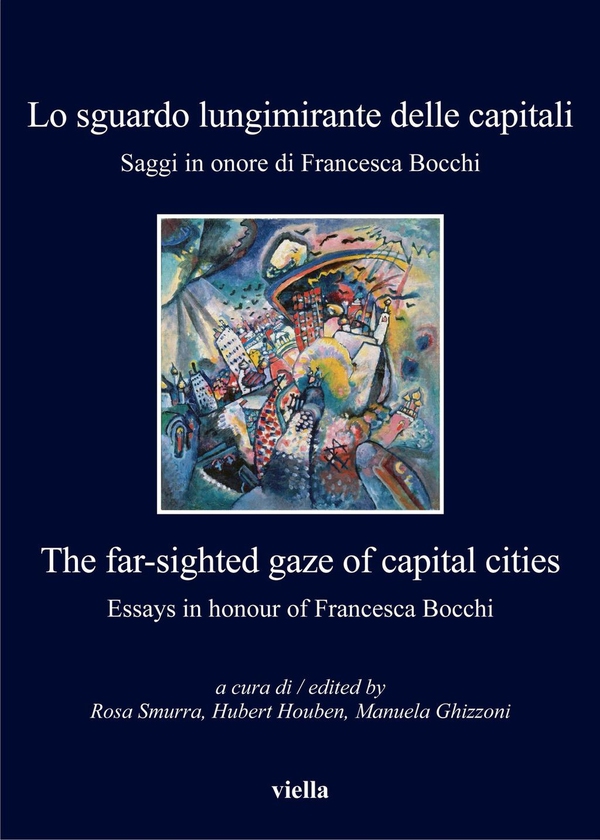 Lo sguardo lungimirante delle capitali. Saggi in onore di Francesca Bocchi - Librerie.coop Lo sguardo lungimirante delle capitali. Saggi in onore di Francesca Bocchi - Librerie.coop
