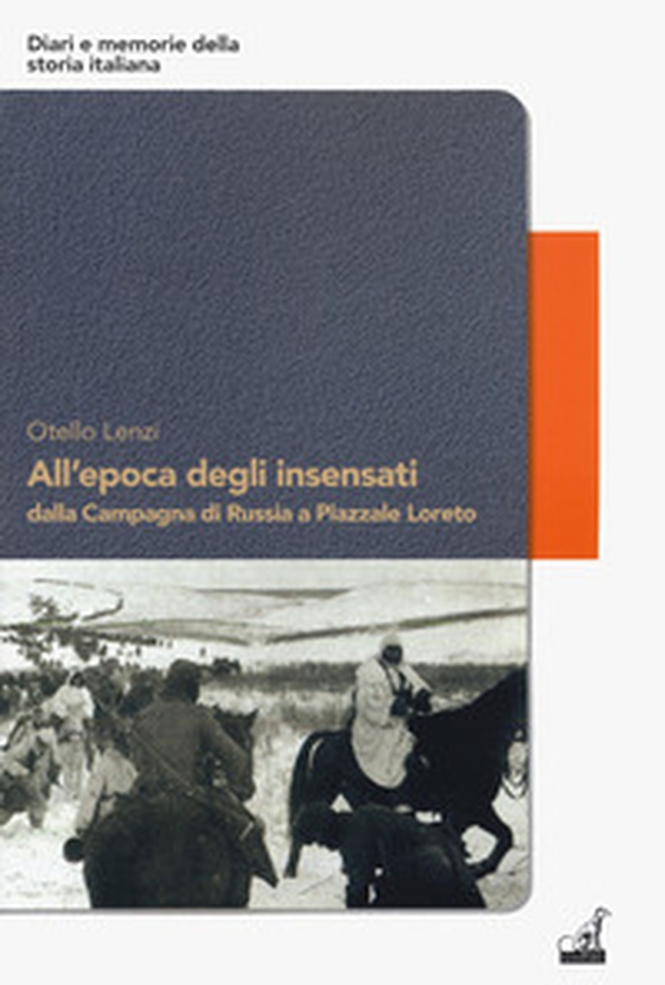 All'epoca degli insensati dalla Campagna di Russia a Piazzale Loreto - Librerie.coop All'epoca degli insensati dalla Campagna di Russia a Piazzale Loreto - Librerie.coop