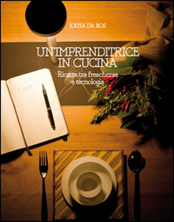 Un'imprenditrice in cucina. Ricette tra freschezza e tecnologia - Librerie.coop Un'imprenditrice in cucina. Ricette tra freschezza e tecnologia - Librerie.coop