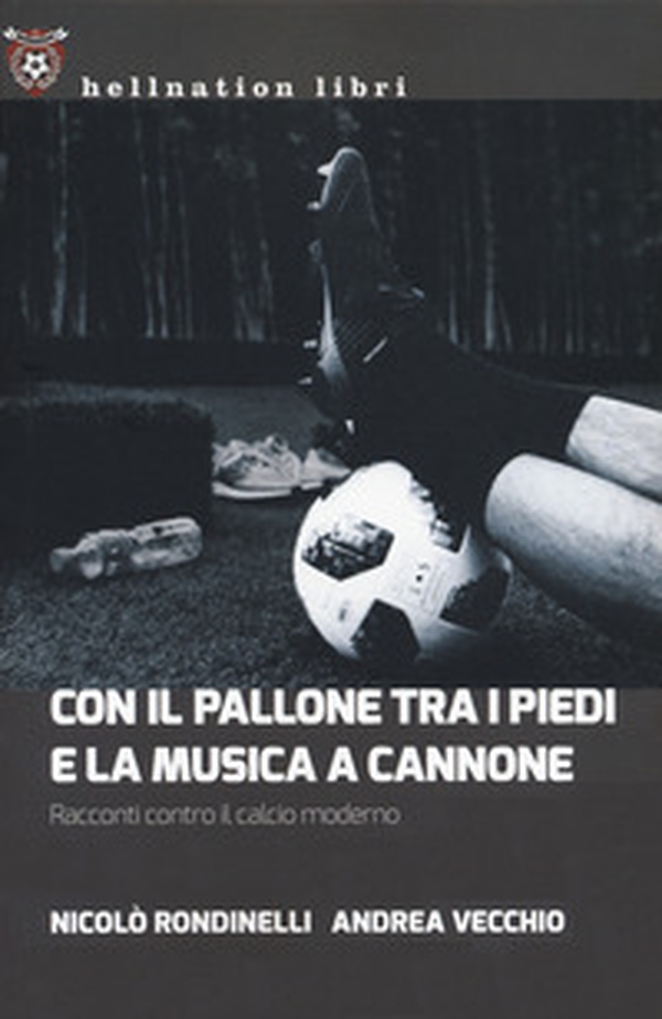 Con il pallone tra i piedi e la musica a cannone. Racconti contro il calcio moderno - Librerie.coop Con il pallone tra i piedi e la musica a cannone. Racconti contro il calcio moderno - Librerie.coop