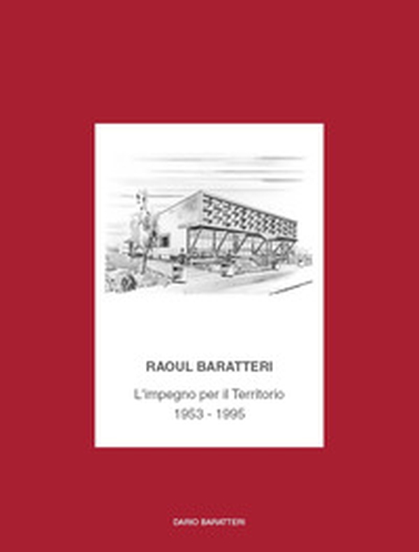 Raoul Baratteri. L'impegno per il territorio 1953-1995 - Librerie.coop Raoul Baratteri. L'impegno per il territorio 1953-1995 - Librerie.coop