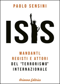 Isis. Mandanti, registi e attori del «terrorismo» internazionale - Librerie.coop