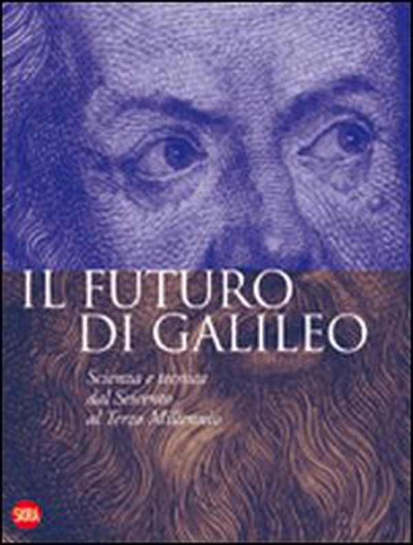 Il futuro di Galileo. Scienza e tecnica dal Seicento al terzo millennio - Librerie.coop Il futuro di Galileo. Scienza e tecnica dal Seicento al terzo millennio - Librerie.coop