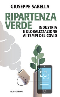 Ripartenza verde. Industria e globalizzazione ai tempi del covid - Librerie.coop
