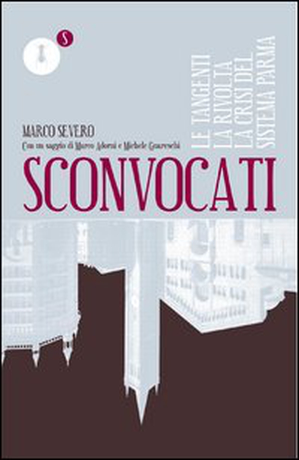 Sconvocati. Le tangenti, la rivolta, la crisi del sistema Parma - Librerie.coop Sconvocati. Le tangenti, la rivolta, la crisi del sistema Parma - Librerie.coop
