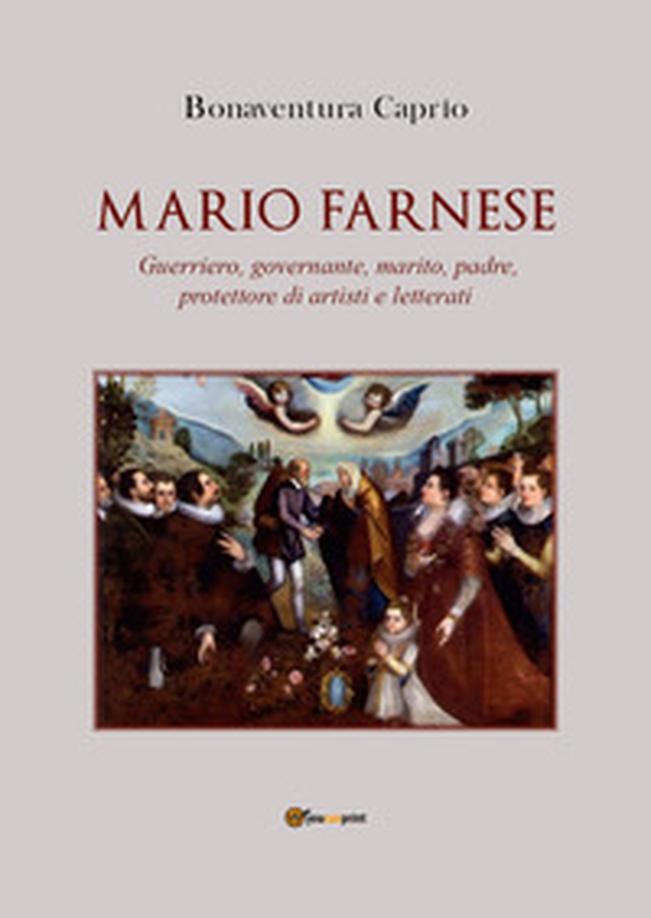 Mario Farnese. Guerriero geniale, abile governante, marito, padre e protettore di artisti e letterati - Librerie.coop Mario Farnese. Guerriero geniale, abile governante, marito, padre e protettore di artisti e letterati - Librerie.coop