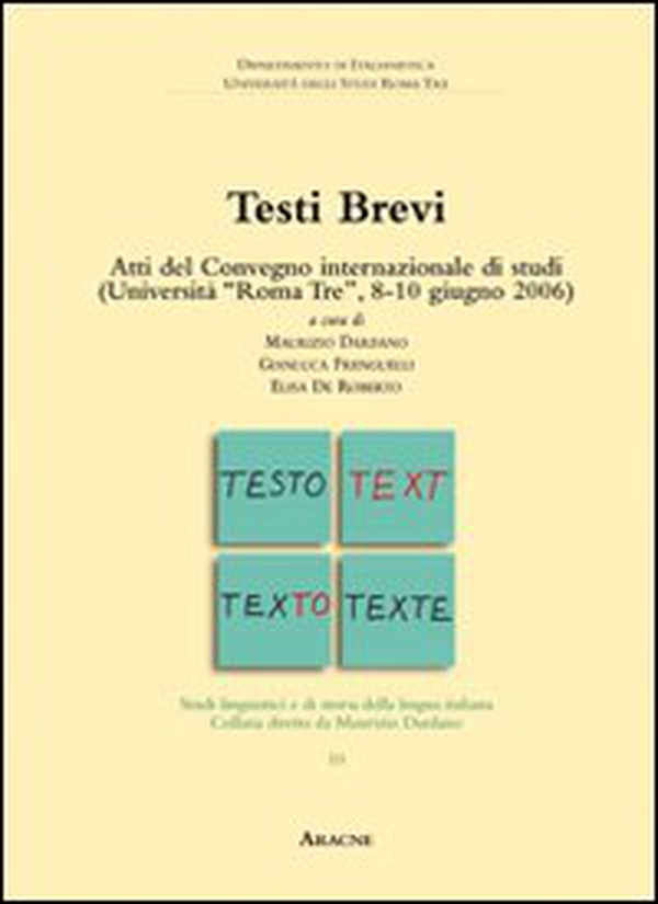 Testi brevi. Atti del Convegno internazionale di studi (Università di Roma Tre, 8-10 giugno 2006) - Librerie.coop Testi brevi. Atti del Convegno internazionale di studi (Università di Roma Tre, 8-10 giugno 2006) - Librerie.coop
