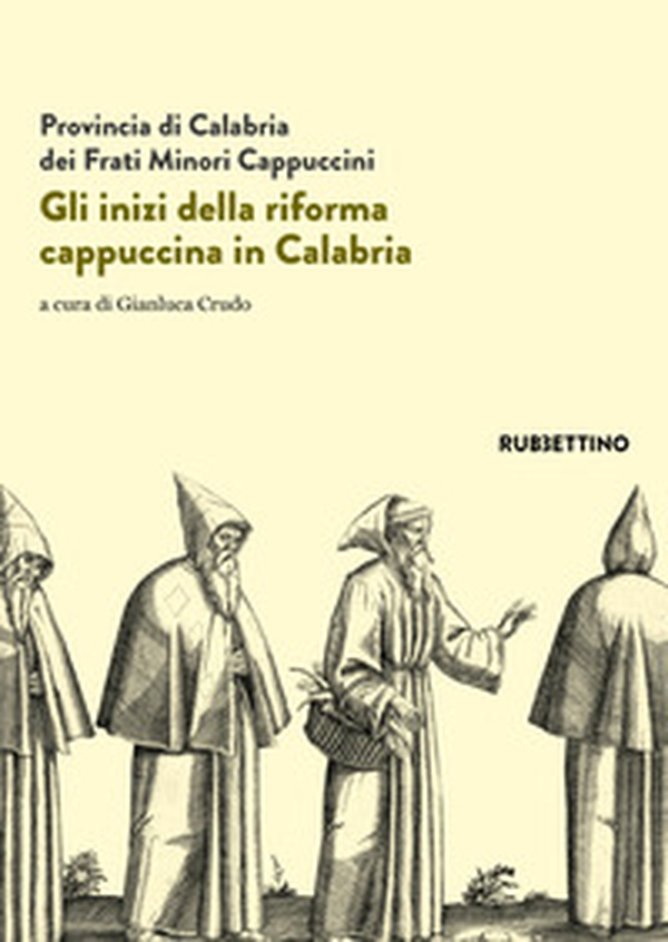 Gli inizi della riforma cappuccina in Calabria. Atti del 5º centenario (1518-2018) - Librerie.coop Gli inizi della riforma cappuccina in Calabria. Atti del 5º centenario (1518-2018) - Librerie.coop